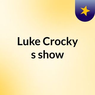 Luke Crocky's show