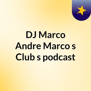 DJ Marco Andre/Marco's Club's podcast