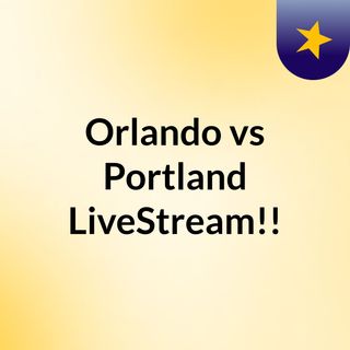 Orlando vs Portland LiveStream!!