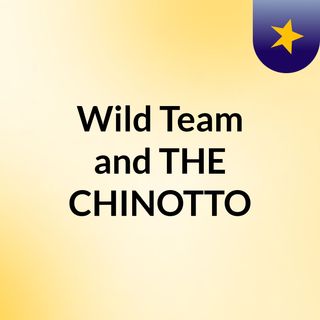 Wild Team and THE CHINOTTO