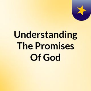Understanding The Promises Of God