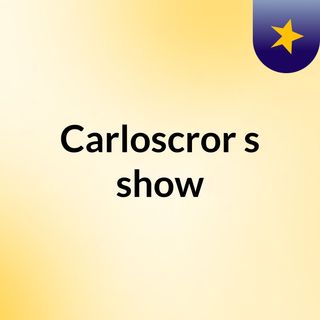 Carloscror's show