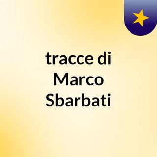 tracce di Marco Sbarbati