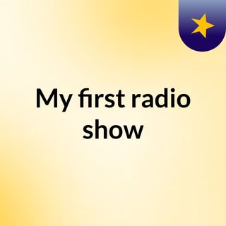 My first radio show