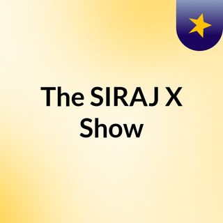 The SIRAJ X Show