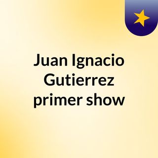 Juan Ignacio Gutierrez primer show
