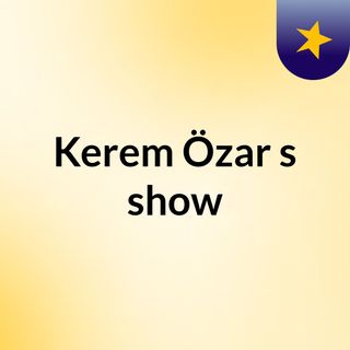 Kerem Özar's show