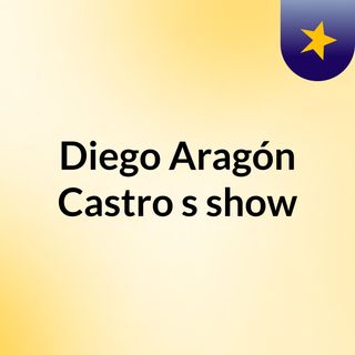Diego Aragón Castro's show