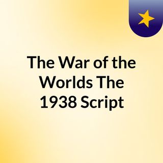 The War of the Worlds: The 1938 Script
