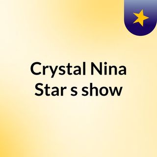 Crystal Nina Star's show
