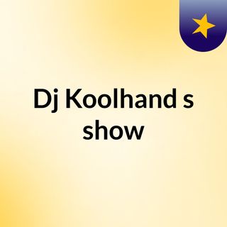 Dj Koolhand's show
