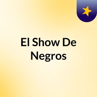El Show De Negros