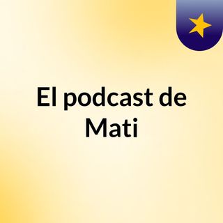 El podcast de Mati