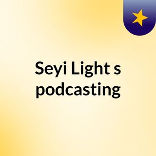 Seyi Light's podcasting