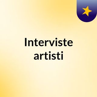 Interviste artisti