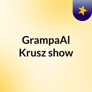 GrampaAl Krusz show