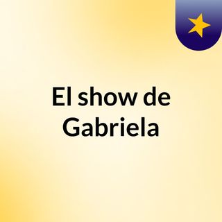 El show de Gabriela