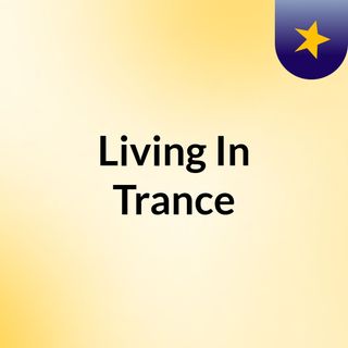 Living In Trance