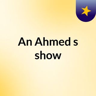 An Ahmed's show