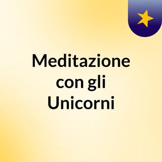 Meditazione con gli Unicorni