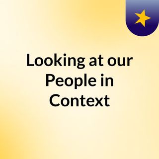 Looking at our People in Context