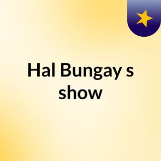 Hal Bungay's show
