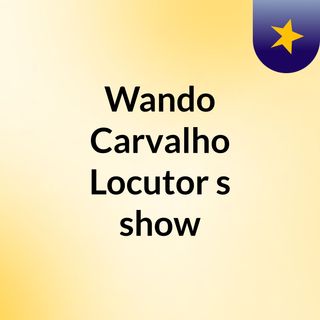 Wando Carvalho Locutor's show