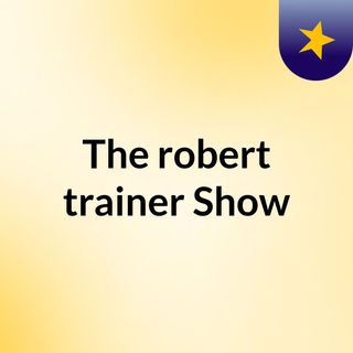 The robert trainer Show