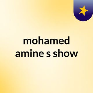 mohamed amine's show