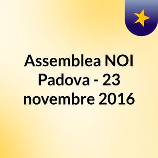 Assemblea NOI Padova - 23 novembre 2016