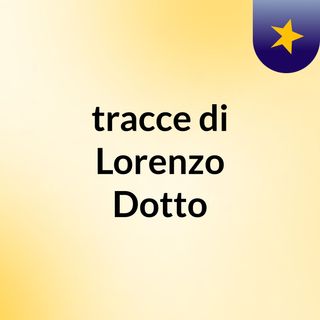tracce di Lorenzo Dotto