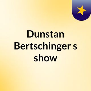 Dunstan Bertschinger's show