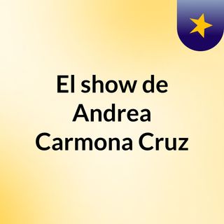 El show de Andrea Carmona Cruz
