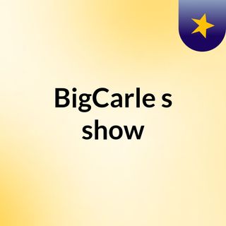 BigCarle's show