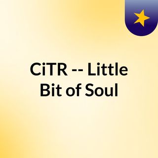 CiTR -- Little Bit of Soul