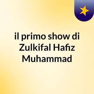 il primo show di Zulkifal Hafiz Muhammad