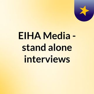 EIHA Media - stand alone interviews