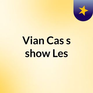 Vian Cas's show Les