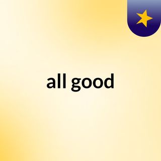 all good
