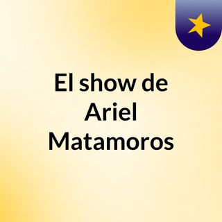 El show de Ariel Matamoros