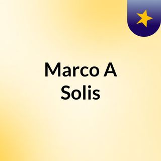Marco A Solis