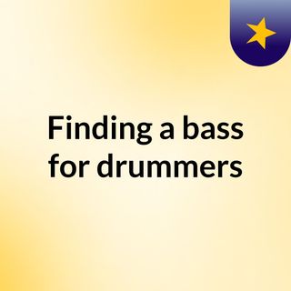 Finding a bass for drummers