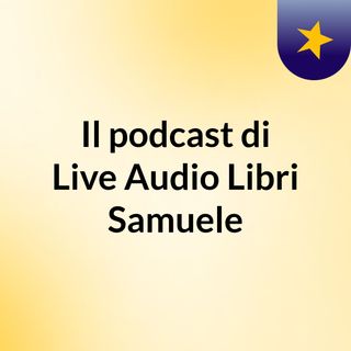 Il podcast di Live Audio Libri Samuele
