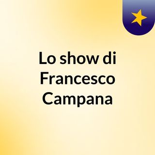 Lo show di Francesco Campana