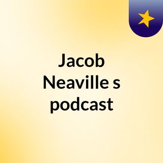 Episode 10 - Jacob Neaville's podcast