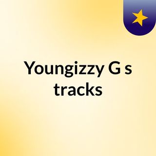 Youngizzy G's tracks