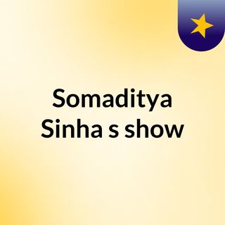 Somaditya Sinha's show