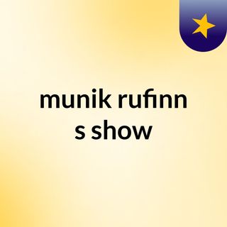 munik rufinn's show