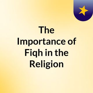 The Importance of Fiqh in the Religion @AbuHafahKK