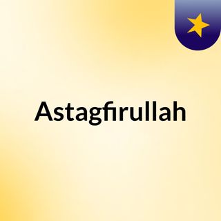 Astagfirullah